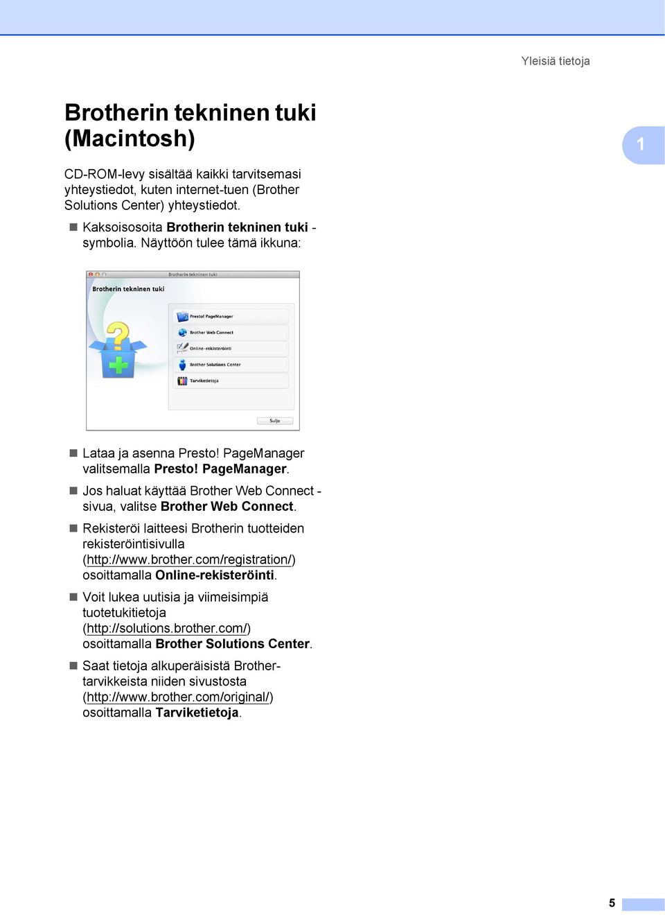 Rekisteröi laitteesi Brotherin tuotteiden rekisteröintisivulla (http://www.brother.com/registration/) osoittamalla Online-rekisteröinti.