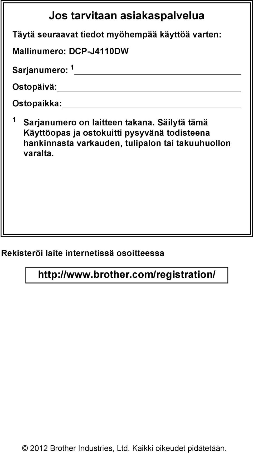 Säilytä tämä Käyttöopas ja ostokuitti pysyvänä todisteena hankinnasta varkauden, tulipalon tai takuuhuollon