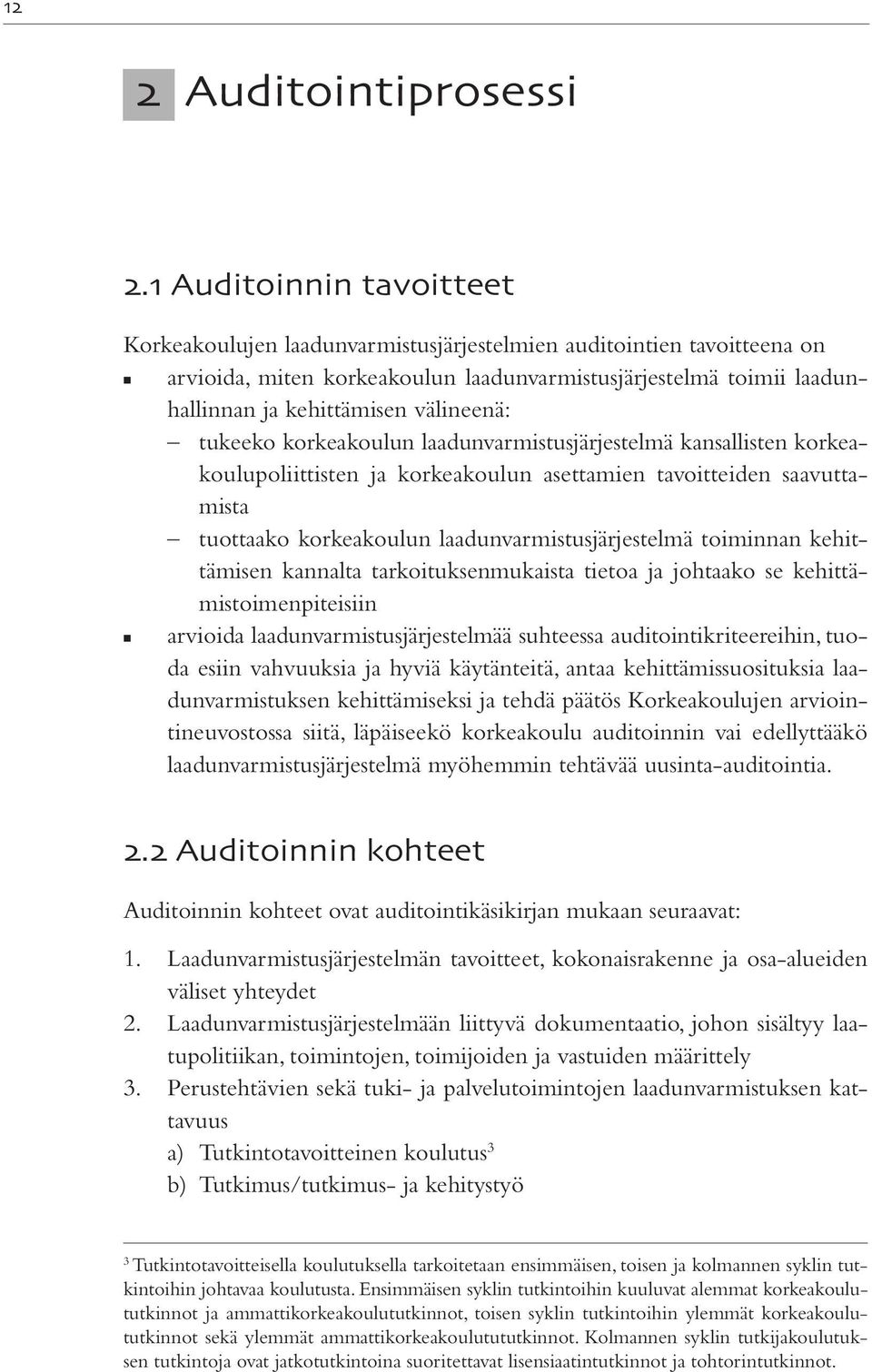 välineenä: tukeeko korkeakoulun laadunvarmistusjärjestelmä kansallisten korkeakoulupoliittisten ja korkeakoulun asettamien tavoitteiden saavuttamista tuottaako korkeakoulun laadunvarmistusjärjestelmä