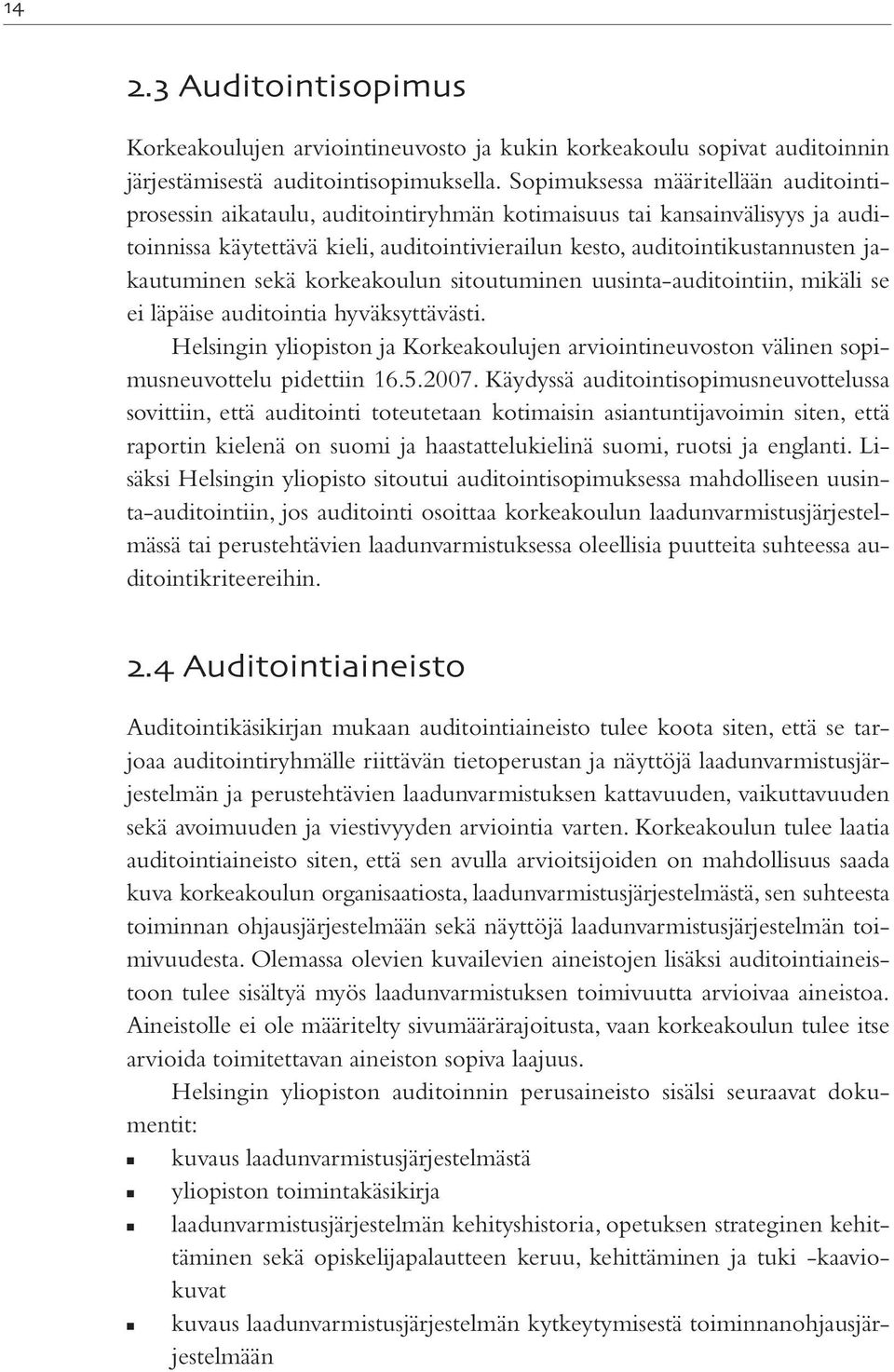 jakautuminen sekä korkeakoulun sitoutuminen uusinta-auditointiin, mikäli se ei läpäise auditointia hyväksyttävästi.