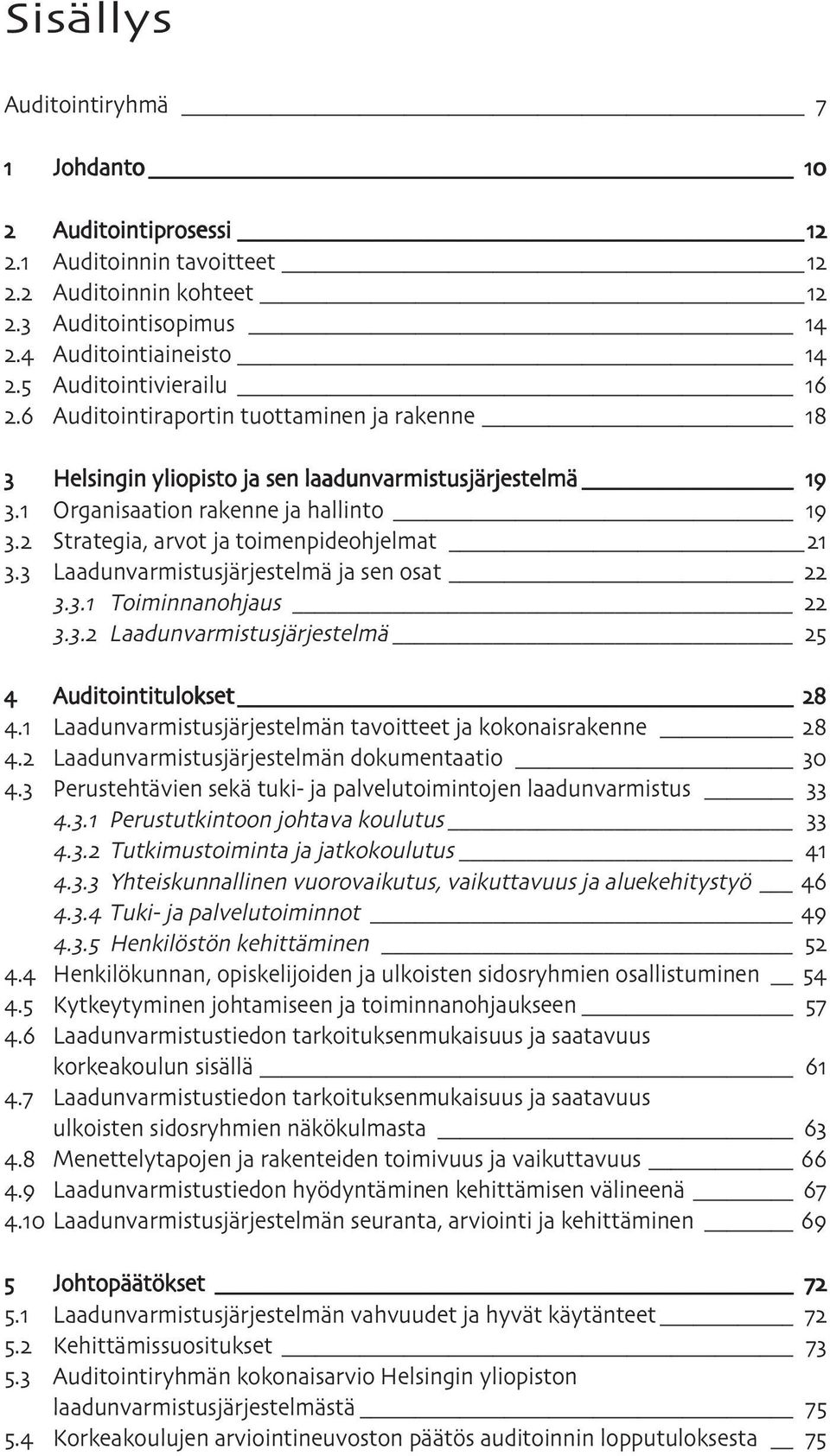 Laadunvarmistusjärjestelmä ja sen osat.. Toiminnanohjaus.. Laadunvarmistusjärjestelmä Auditointitulokset. Laadunvarmistusjärjestelmän tavoitteet ja kokonaisrakenne.