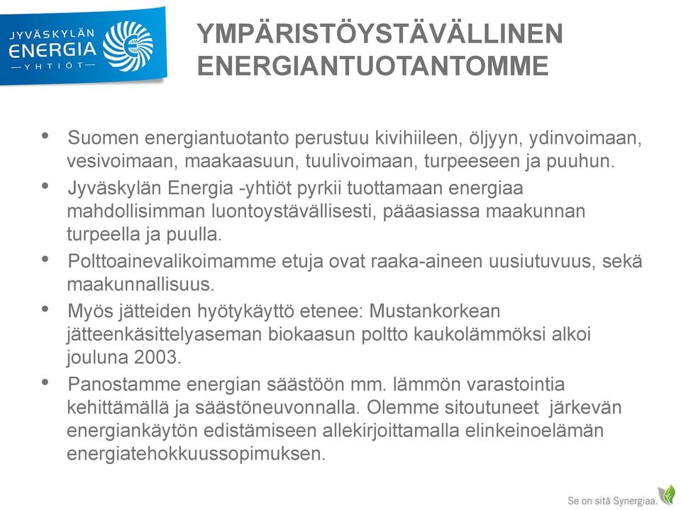 Polttoainevalikoimamme etuja ovat raaka-aineen uusiutuvuus, sekä maakunnallisuus.