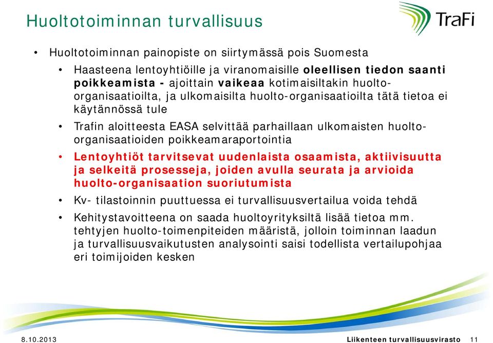 poikkeamaraportointia Lentoyhtiöt tarvitsevat uudenlaista osaamista, aktiivisuutta ja selkeitä prosesseja, joiden avulla seurata ja arvioida id huolto-organisaation suoriutumista Kv- tilastoinnin