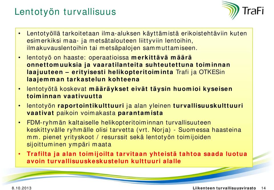 lentotyö on haaste: operaatioissa merkittävä määrä onnettomuuksia ja vaaratilanteita suhteutettuna toiminnan laajuuteen erityisesti helikopteritoiminta Trafi ja OTKESin laajemman tarkastelun kohteena