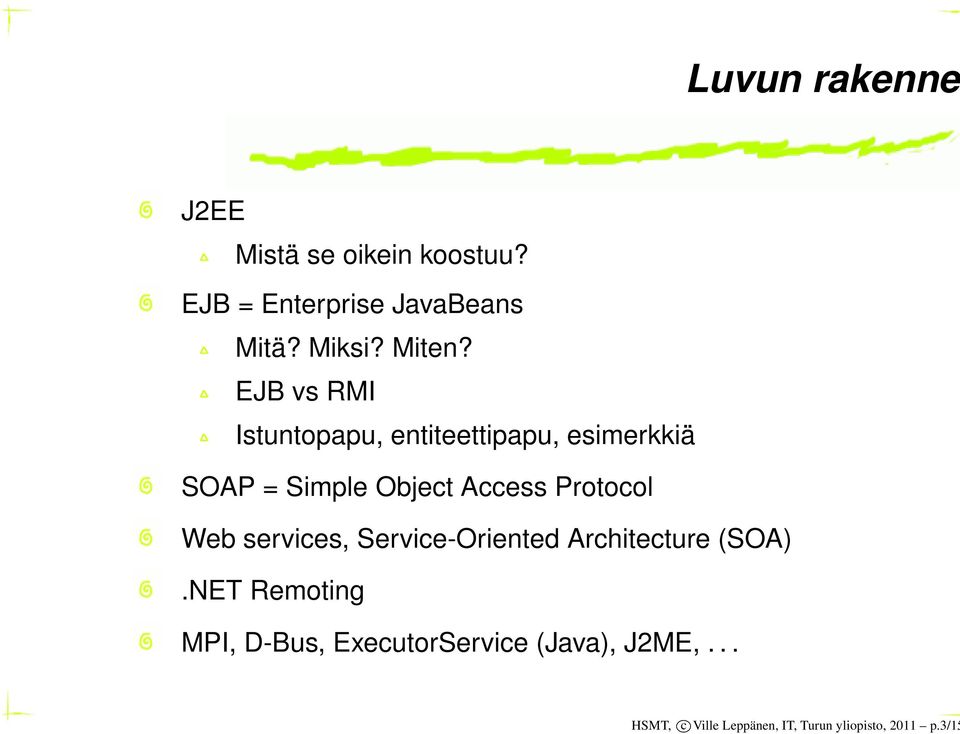 EJB vs RMI Istuntopapu, entiteettipapu, esimerkkiä SOAP = Simple Object Access