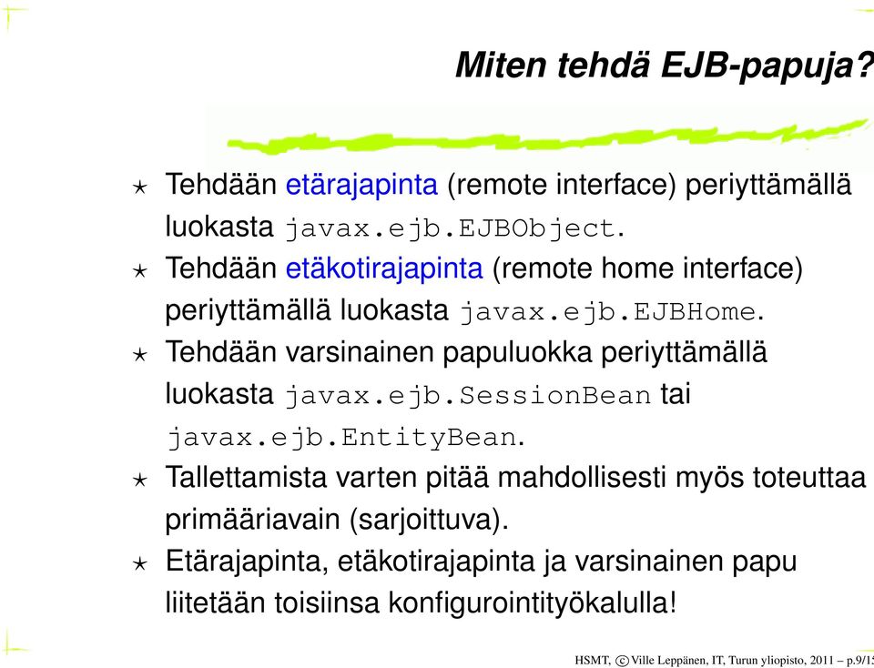 Tehdään varsinainen papuluokka periyttämällä luokasta javax.ejb.sessionbean tai javax.ejb.entitybean.