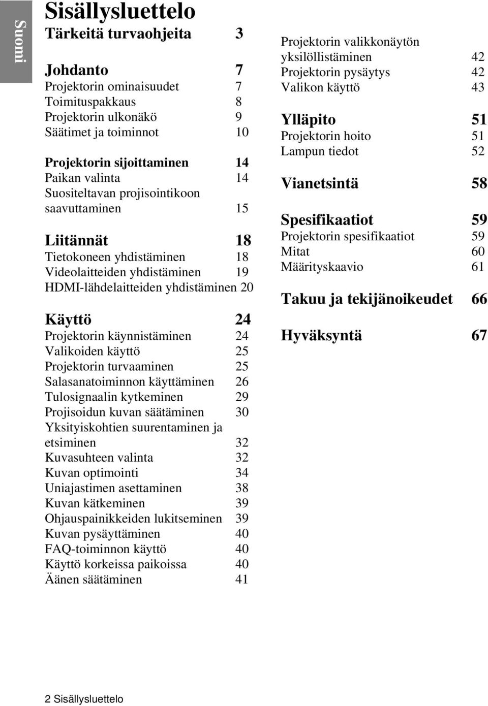 Valikoiden käyttö 25 Projektorin turvaaminen 25 Salasanatoiminnon käyttäminen 26 Tulosignaalin kytkeminen 29 Projisoidun kuvan säätäminen 30 Yksityiskohtien suurentaminen ja etsiminen 32 Kuvasuhteen