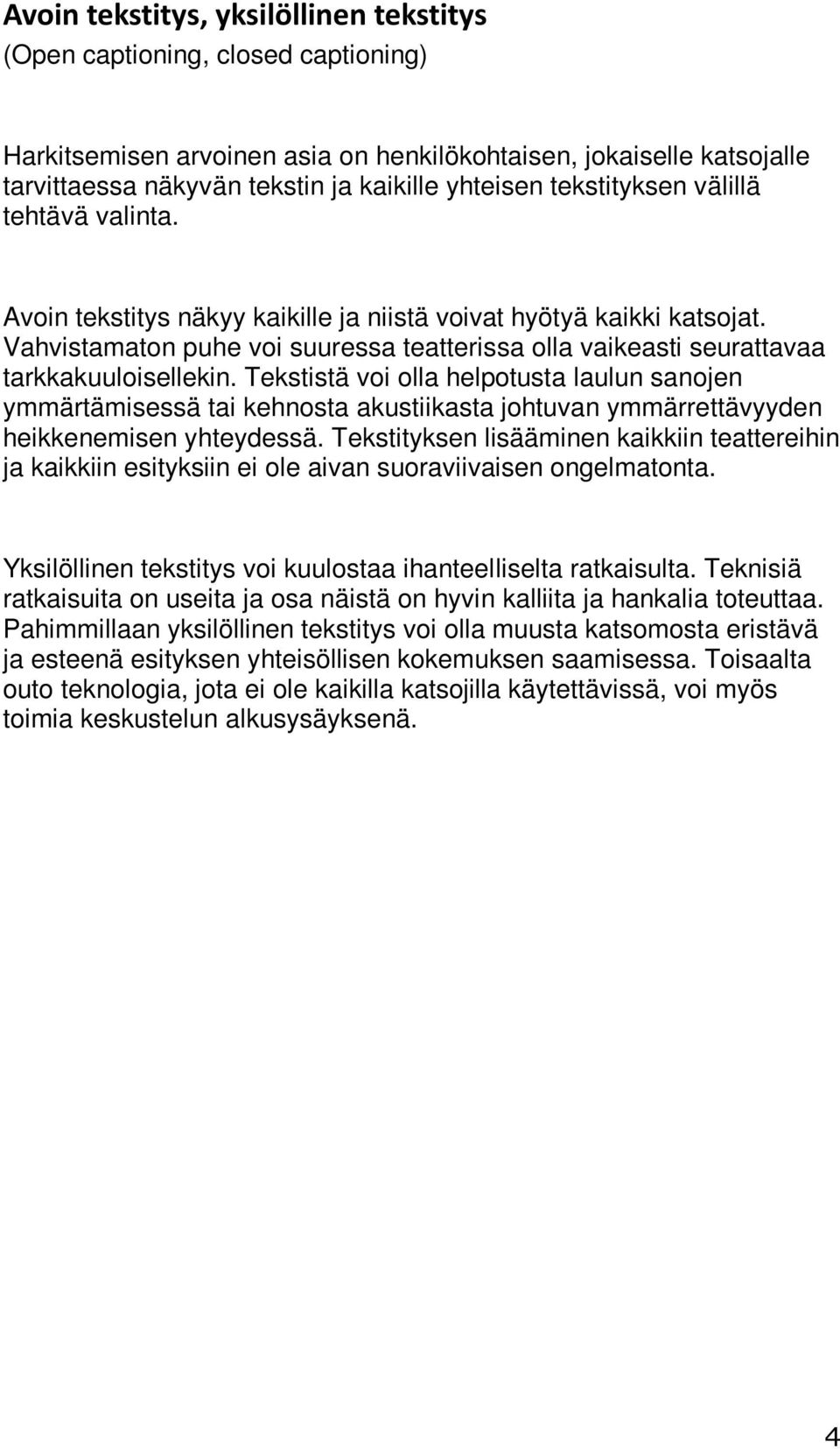 Vahvistamaton puhe voi suuressa teatterissa olla vaikeasti seurattavaa tarkkakuuloisellekin.