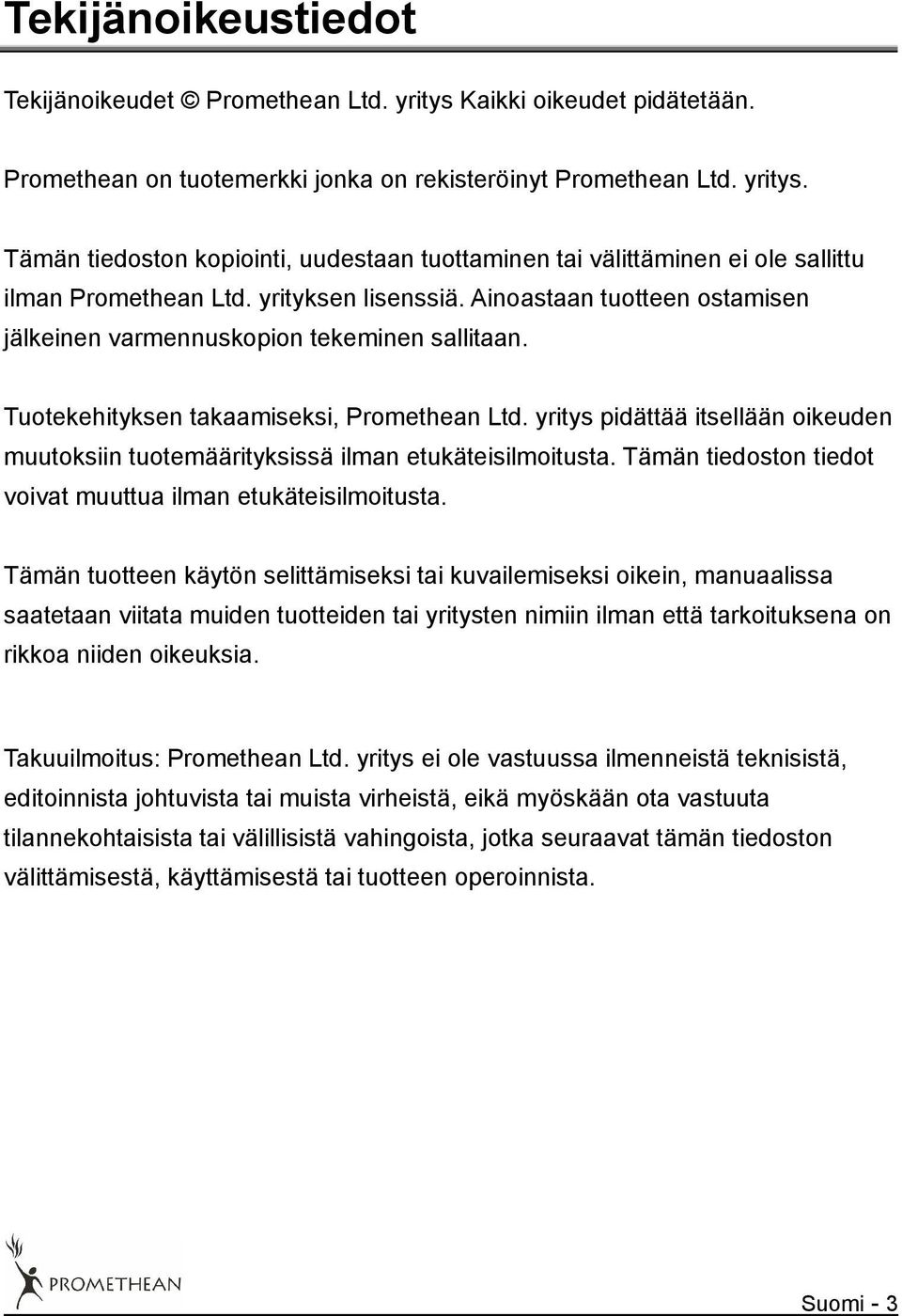 yritys pidättää itsellään oikeuden muutoksiin tuotemäärityksissä ilman etukäteisilmoitusta. Tämän tiedoston tiedot voivat muuttua ilman etukäteisilmoitusta.