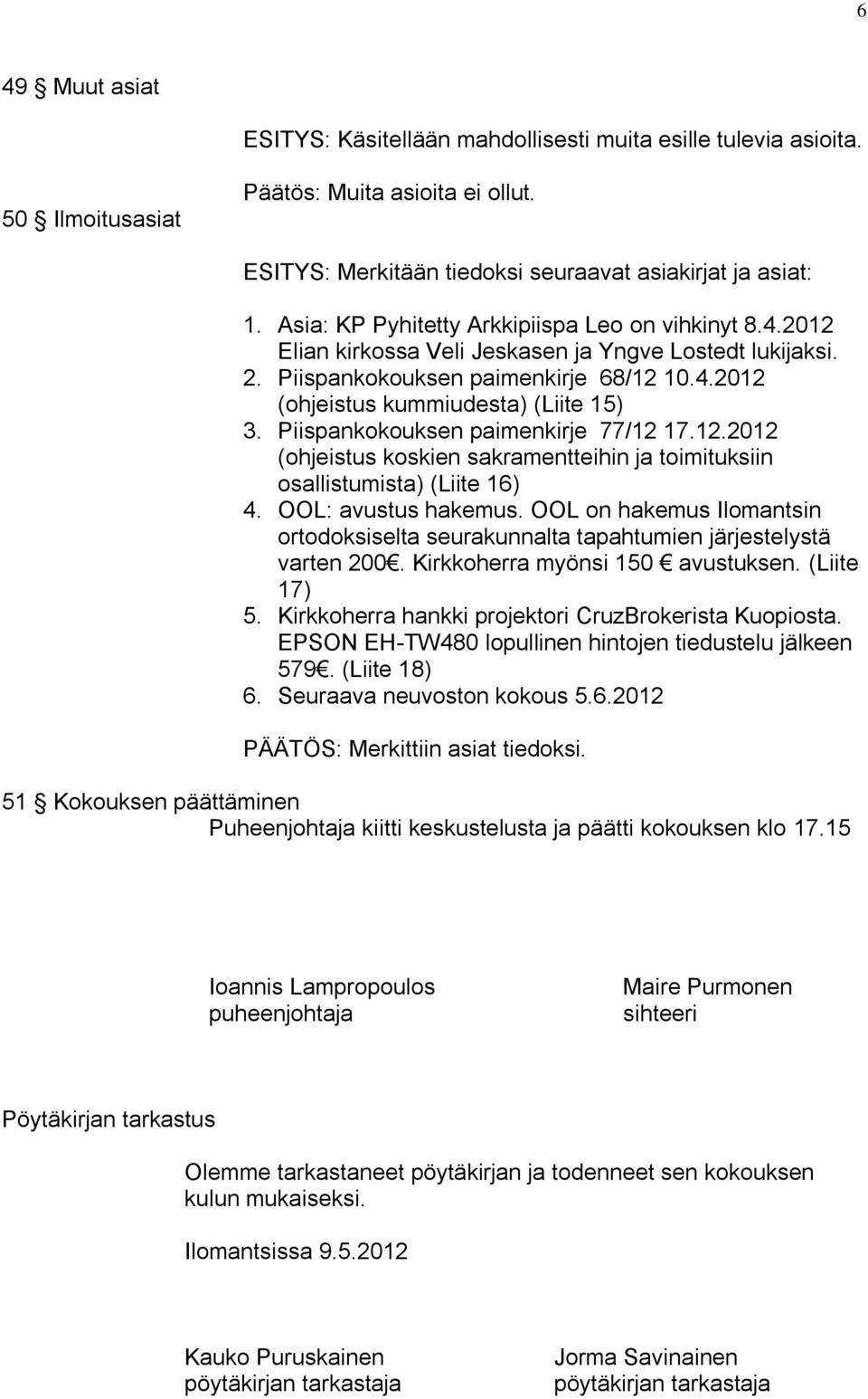 Piispankokouksen paimenkirje 77/12 17.12.2012 (ohjeistus koskien sakramentteihin ja toimituksiin osallistumista) (Liite 16) 4. OOL: avustus hakemus.