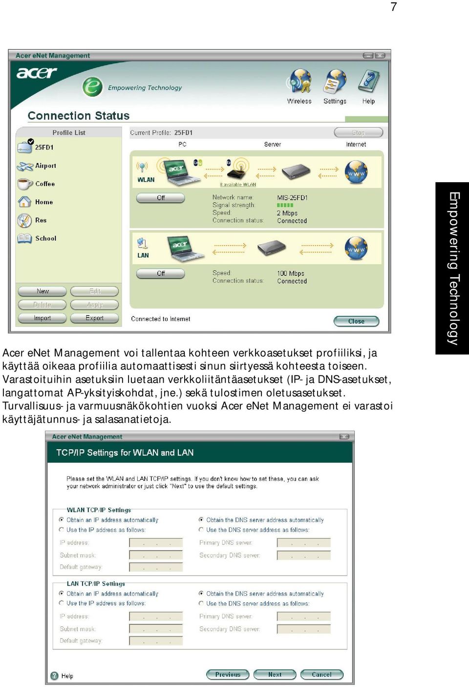 Varastoituihin asetuksiin luetaan verkkoliitäntäasetukset (IP- ja DNS-asetukset, langattomat