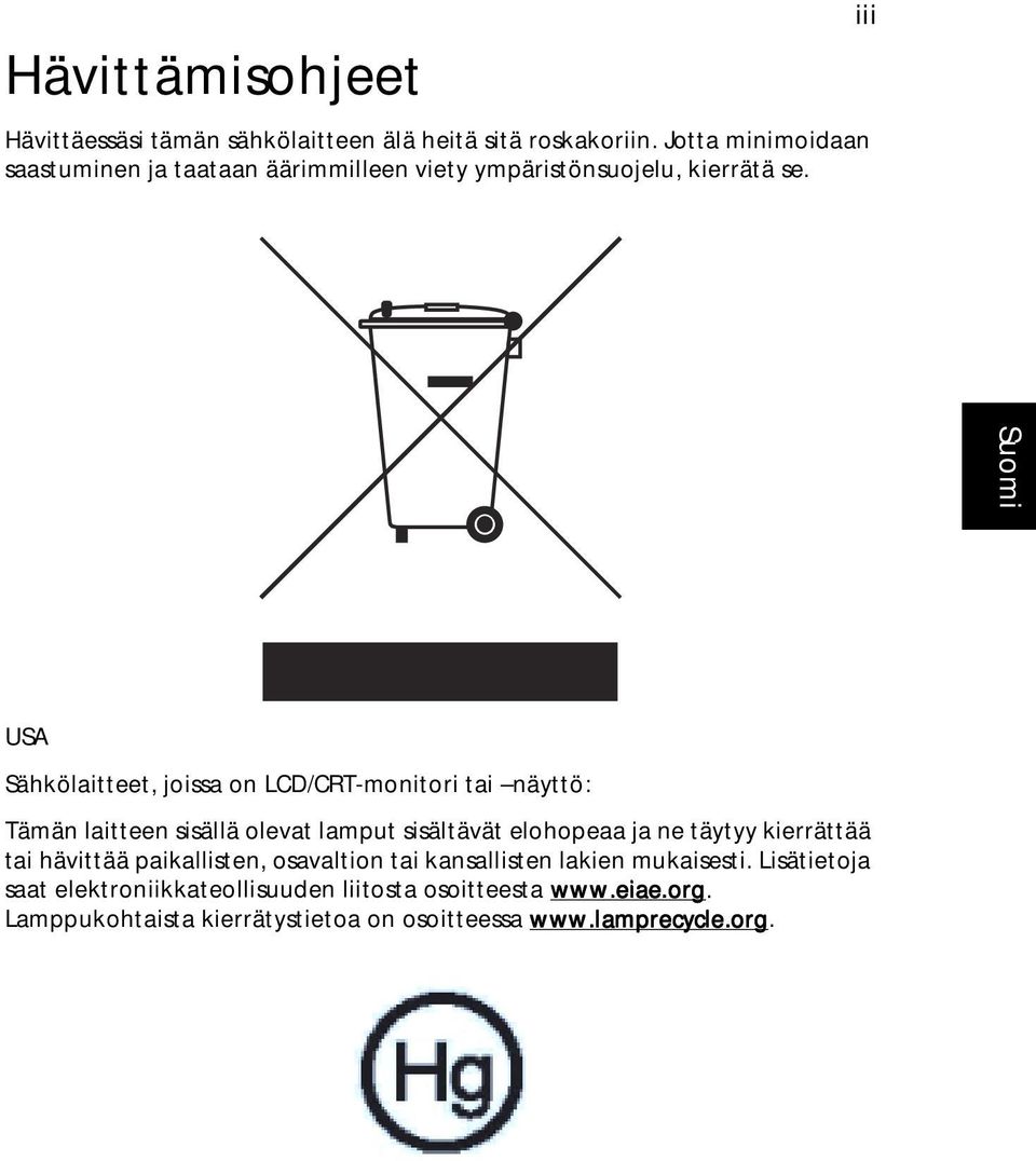 iii USA Sähkölaitteet, joissa on LCD/CRT-monitori tai näyttö: Tämän laitteen sisällä olevat lamput sisältävät elohopeaa ja ne täytyy