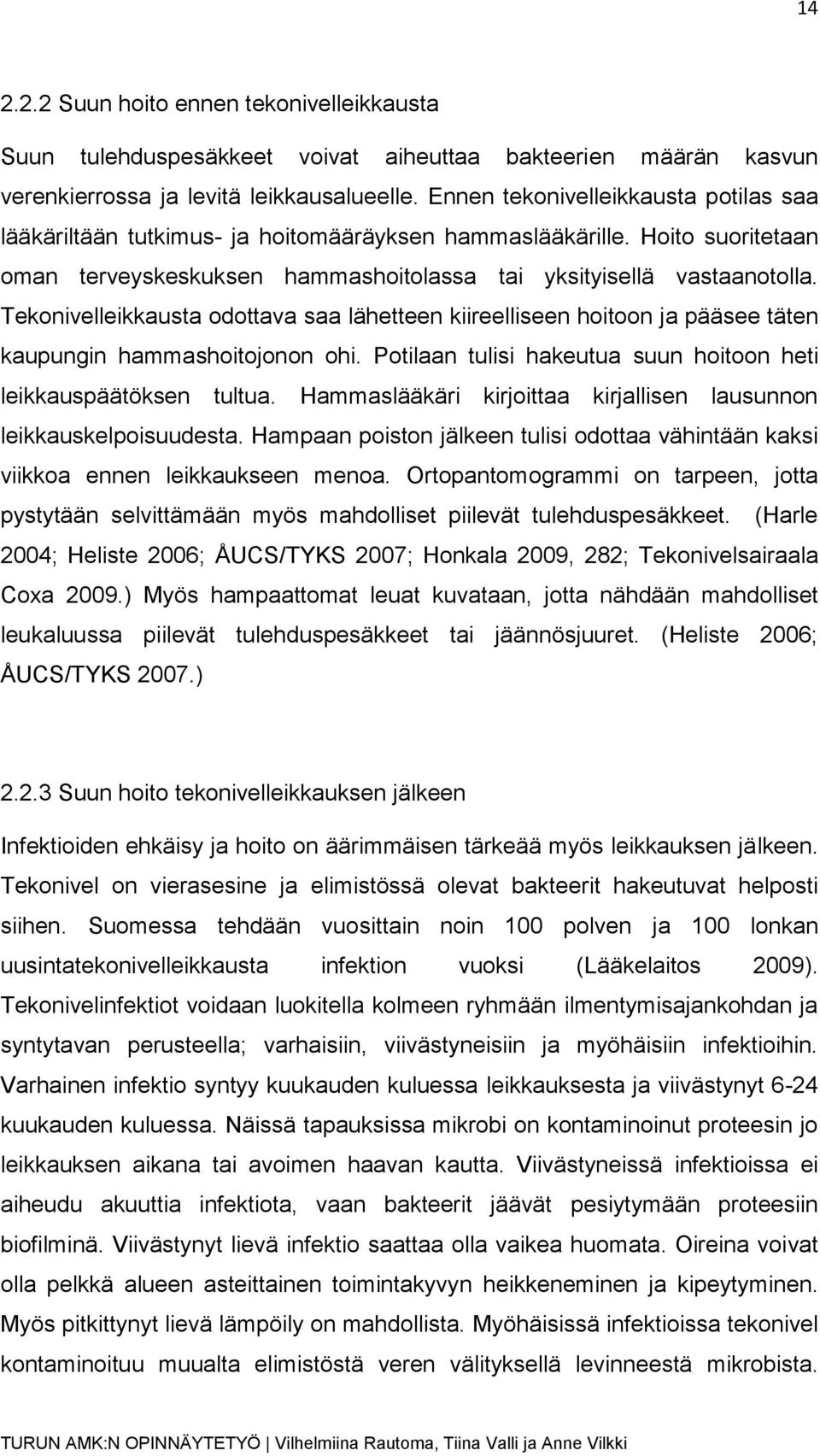 Tekonivelleikkausta odottava saa lähetteen kiireelliseen hoitoon ja pääsee täten kaupungin hammashoitojonon ohi. Potilaan tulisi hakeutua suun hoitoon heti leikkauspäätöksen tultua.