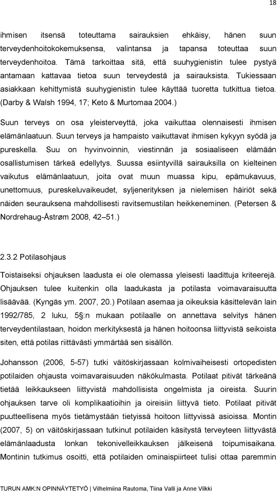 Tukiessaan asiakkaan kehittymistä suuhygienistin tulee käyttää tuoretta tutkittua tietoa. (Darby & Walsh 1994, 17; Keto & Murtomaa 2004.