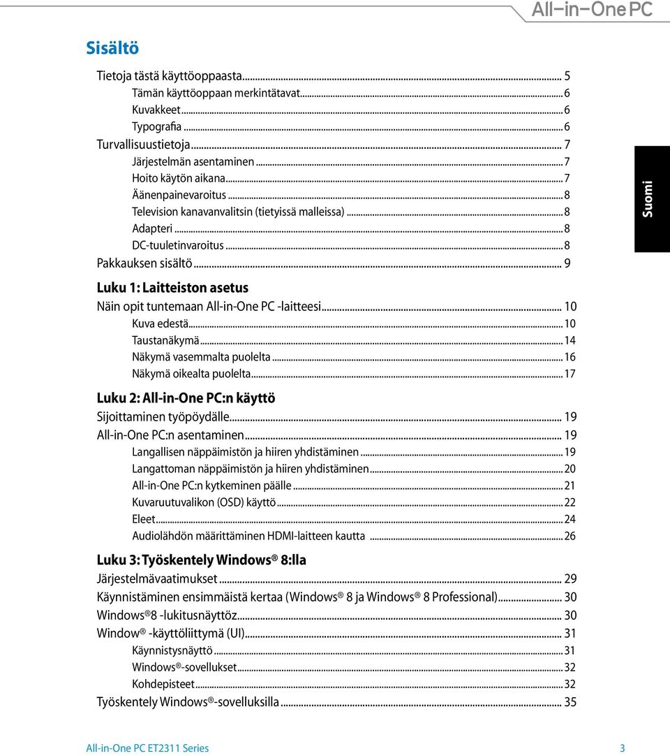 .. 9 Luku 1: Laitteiston asetus Näin opit tuntemaan All-in-One PC -laitteesi... 10 Kuva edestä... 10 Taustanäkymä... 14 Näkymä vasemmalta puolelta... 16 Näkymä oikealta puolelta.