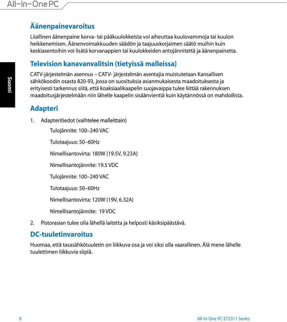 Television kanavanvalitsin (tietyissä malleissa) CATV-järjestelmän asennus CATV- järjestelmän asentajia muistutetaan Kansallisen sähkökoodin osasta 820-93, jossa on suosituksia asianmukaisesta