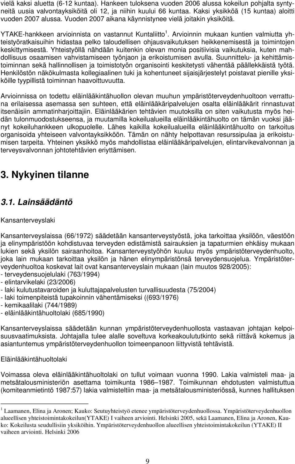 Arvioinnin mukaan kuntien valmiutta yhteistyöratkaisuihin hidastaa pelko taloudellisen ohjausvaikutuksen heikkenemisestä ja toimintojen keskittymisestä.