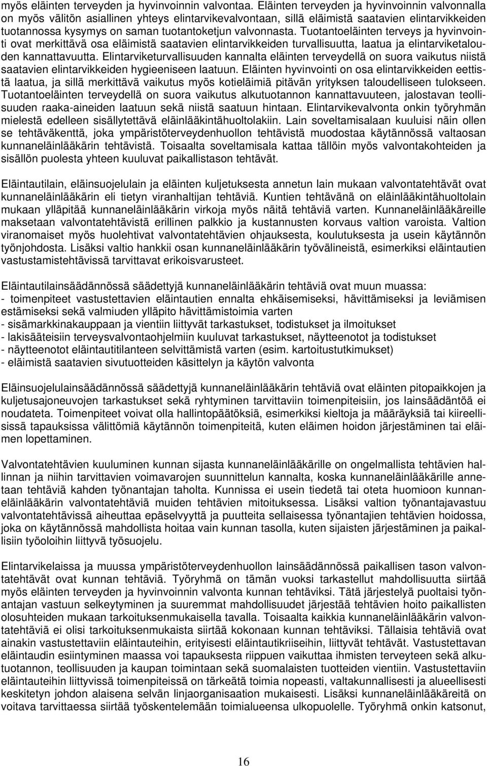 valvonnasta. Tuotantoeläinten terveys ja hyvinvointi ovat merkittävä osa eläimistä saatavien elintarvikkeiden turvallisuutta, laatua ja elintarviketalouden kannattavuutta.