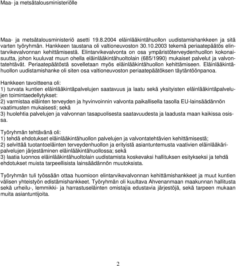 Elintarvikevalvonta on osa ympäristöterveydenhuollon kokonaisuutta, johon kuuluvat muun ohella eläinlääkintähuoltolain (685/1990) mukaiset palvelut ja valvontatehtävät.