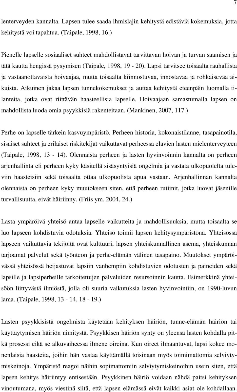 Lapsi tarvitsee toisaalta rauhallista ja vastaanottavaista hoivaajaa, mutta toisaalta kiinnostuvaa, innostavaa ja rohkaisevaa aikuista.