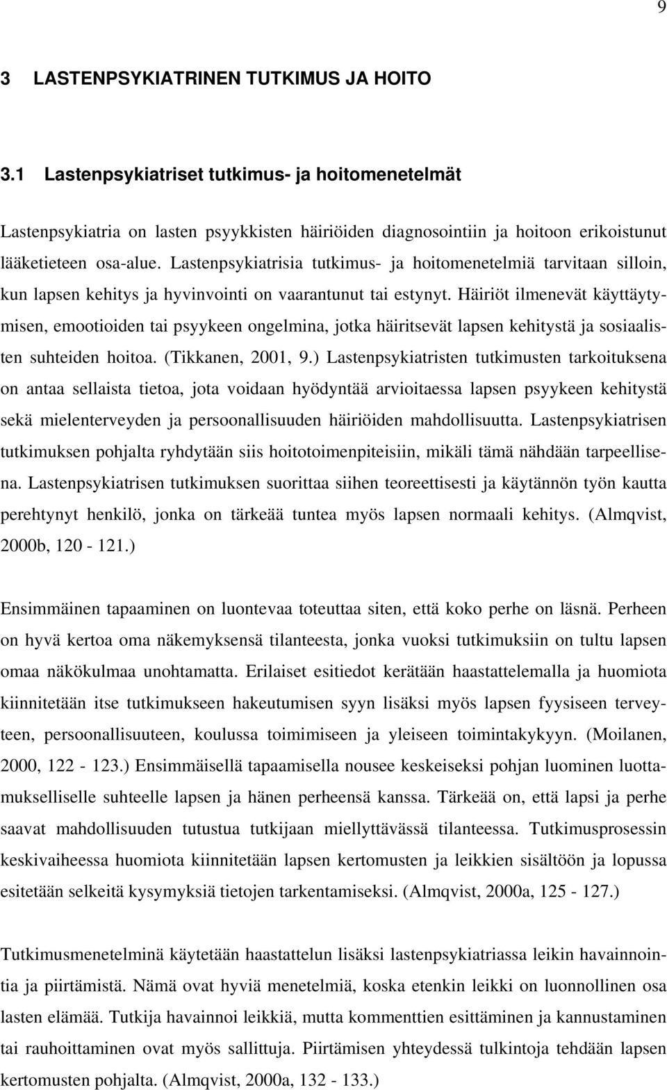 Lastenpsykiatrisia tutkimus- ja hoitomenetelmiä tarvitaan silloin, kun lapsen kehitys ja hyvinvointi on vaarantunut tai estynyt.