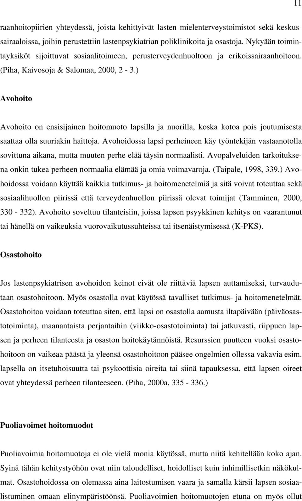 ) Avohoito Avohoito on ensisijainen hoitomuoto lapsilla ja nuorilla, koska kotoa pois joutumisesta saattaa olla suuriakin haittoja.