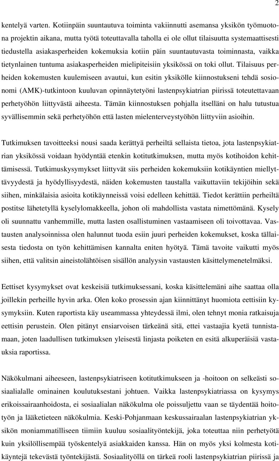 kokemuksia kotiin päin suuntautuvasta toiminnasta, vaikka tietynlainen tuntuma asiakasperheiden mielipiteisiin yksikössä on toki ollut.