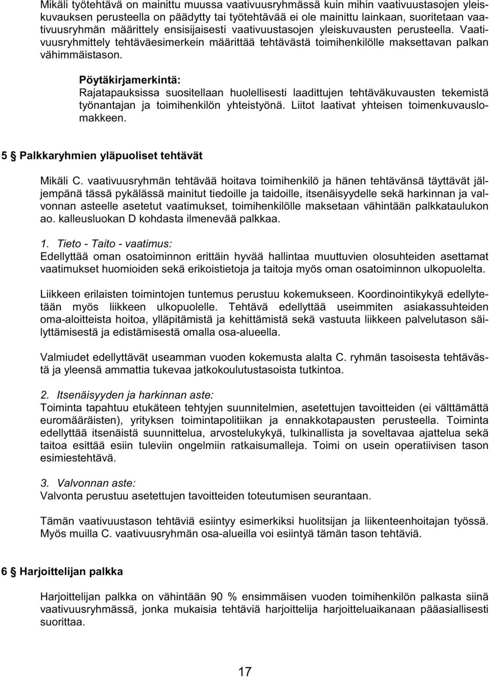 Pöytäkirjamerkintä: Rajatapauksissa suositellaan huolellisesti laadittujen tehtäväkuvausten tekemistä työnantajan ja toimihenkilön yhteistyönä. Liitot laativat yhteisen toimenkuvauslomakkeen.