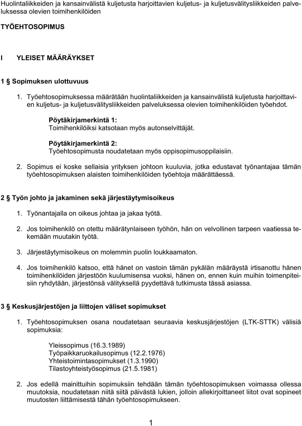 Pöytäkirjamerkintä 1: Toimihenkilöiksi katsotaan myös autonselvittäjät. Pöytäkirjamerkintä 2: