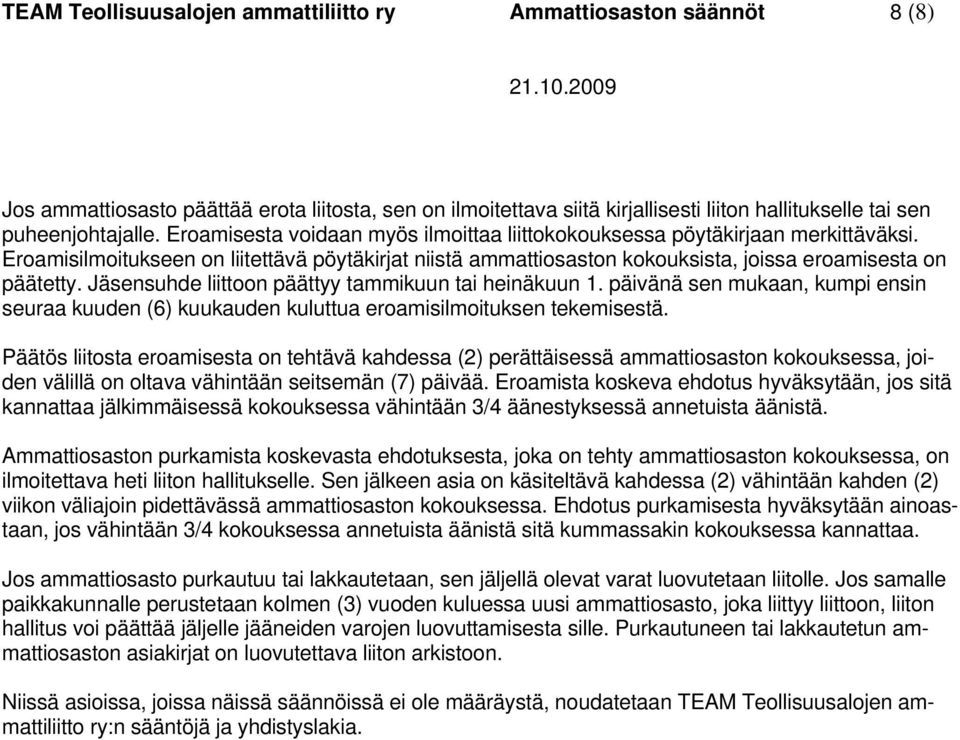 Jäsensuhde liittoon päättyy tammikuun tai heinäkuun 1. päivänä sen mukaan, kumpi ensin seuraa kuuden (6) kuukauden kuluttua eroamisilmoituksen tekemisestä.