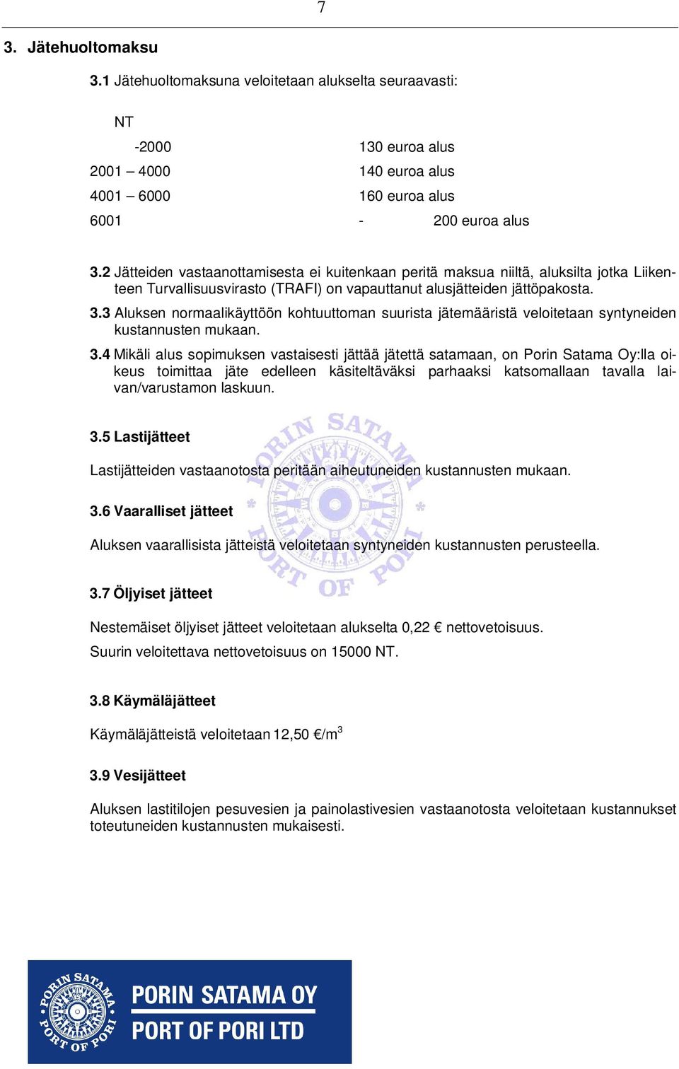 3 Aluksen normaalikäyttöön kohtuuttoman suurista jätemääristä veloitetaan syntyneiden kustannusten mukaan. 3.