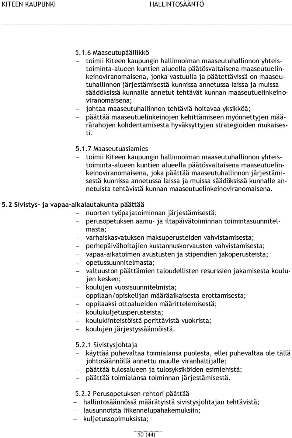 yksikköä; päättää maaseutuelinkeinojen kehittämiseen myönnettyjen määrärahojen kohdentamisesta hyväksyttyjen strategioiden mukaisesti. 5.1.