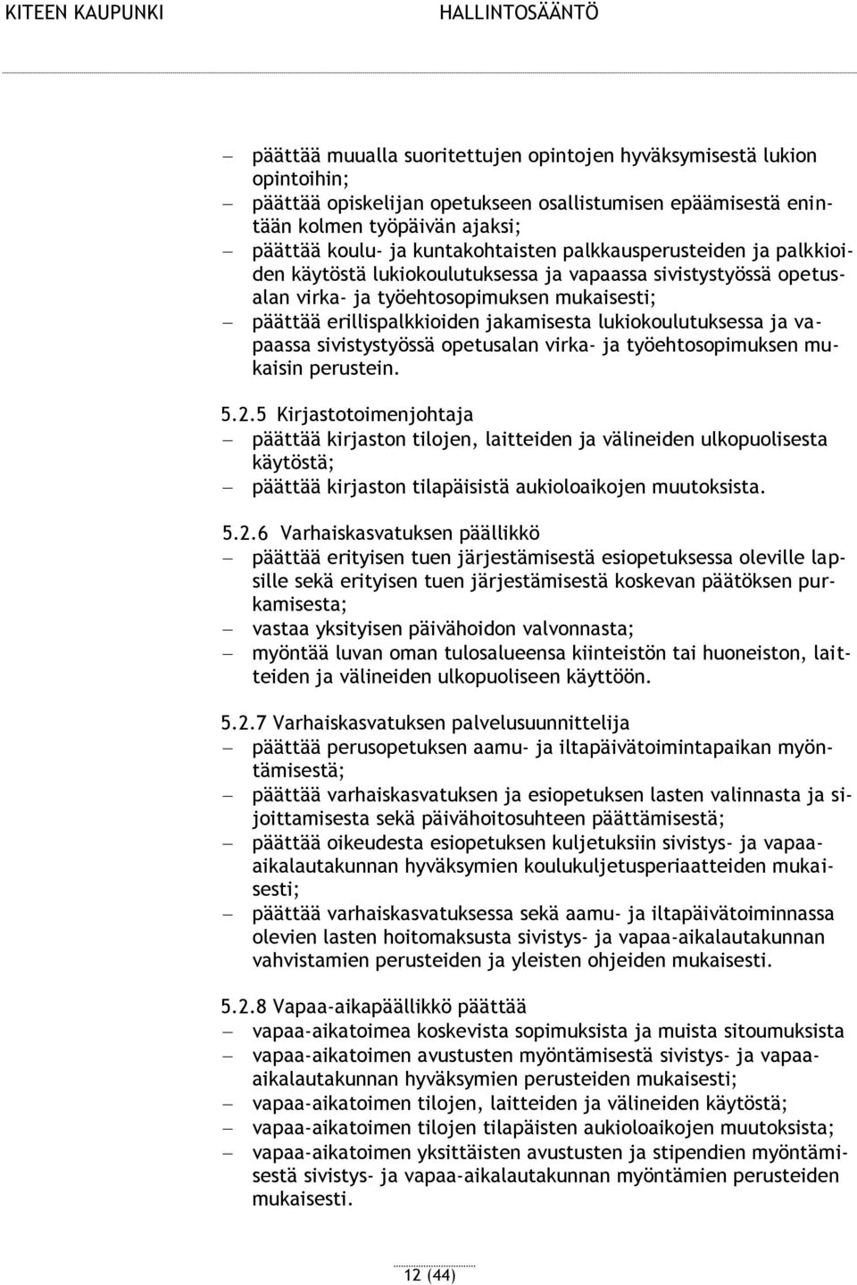 ja vapaassa sivistystyössä opetusalan virka- ja työehtosopimuksen mukaisin perustein. 5.2.