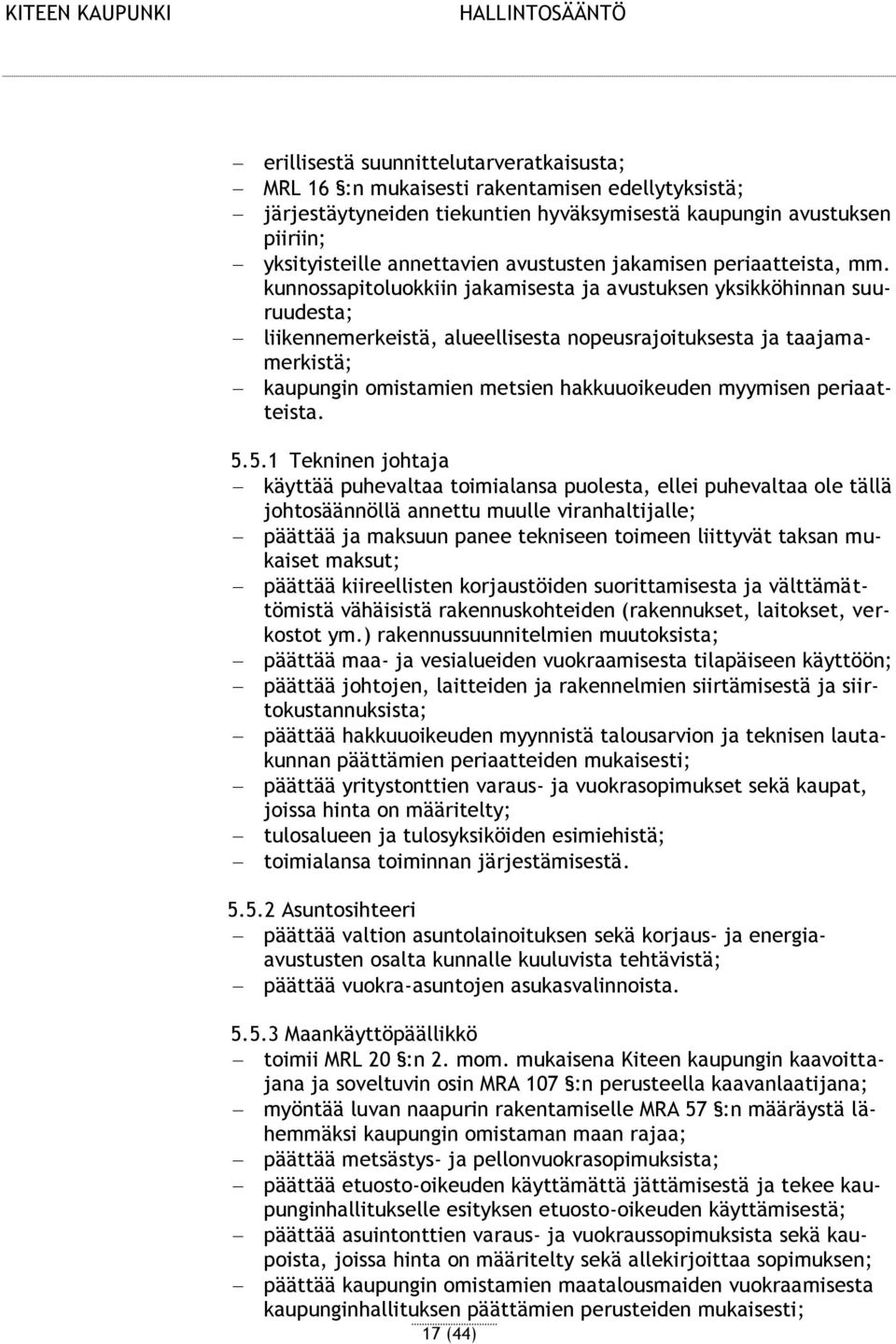 kunnossapitoluokkiin jakamisesta ja avustuksen yksikköhinnan suuruudesta; liikennemerkeistä, alueellisesta nopeusrajoituksesta ja taajamamerkistä; kaupungin omistamien metsien hakkuuoikeuden myymisen