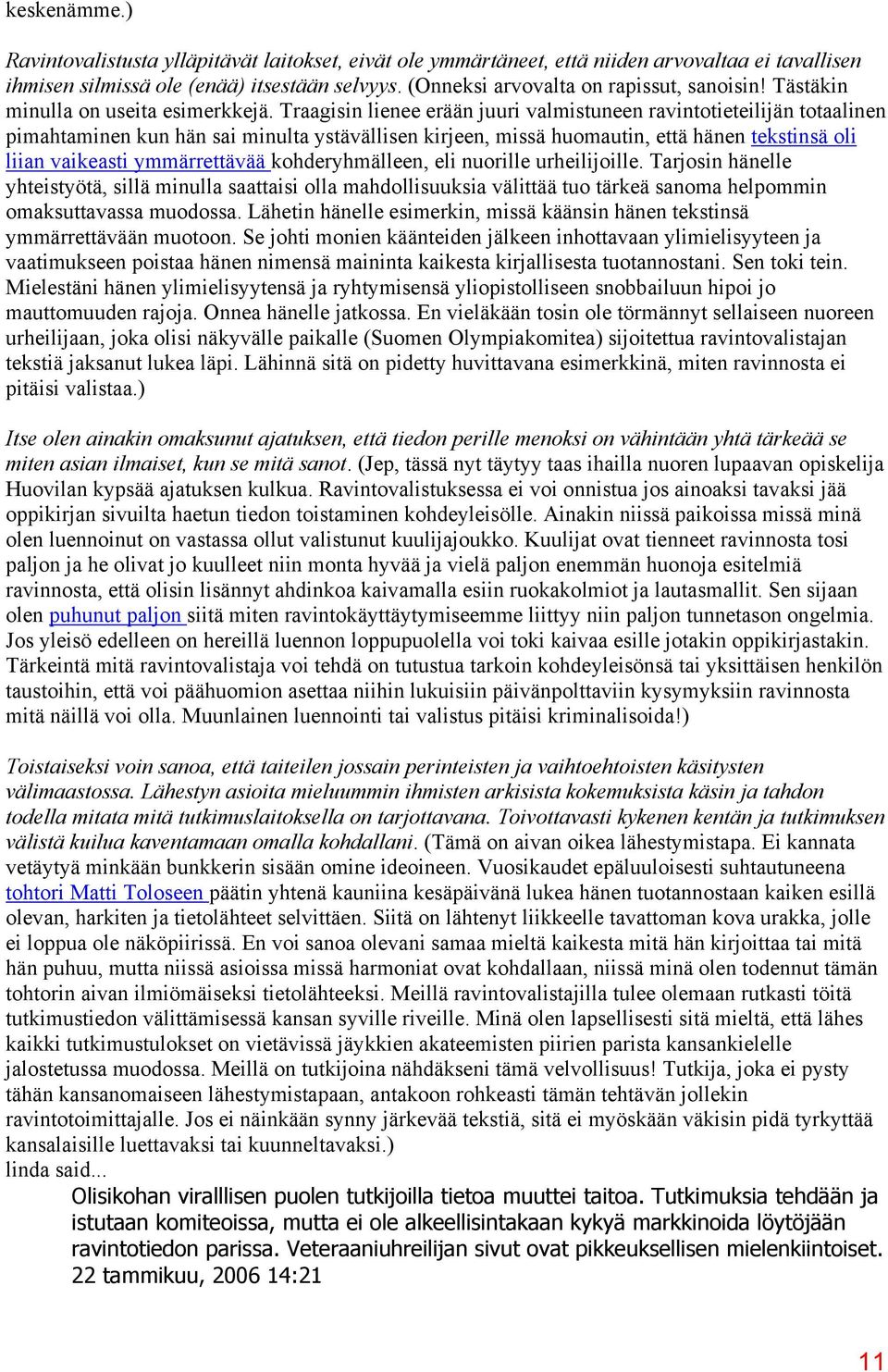 Traagisin lienee erään juuri valmistuneen ravintotieteilijän totaalinen pimahtaminen kun hän sai minulta ystävällisen kirjeen, missä huomautin, että hänen tekstinsä oli liian vaikeasti ymmärrettävää