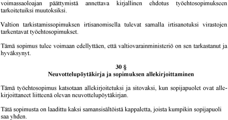 Tämä sopimus tulee voimaan edellyttäen, että valtiovarainministeriö on sen tarkastanut ja hyväksynyt.