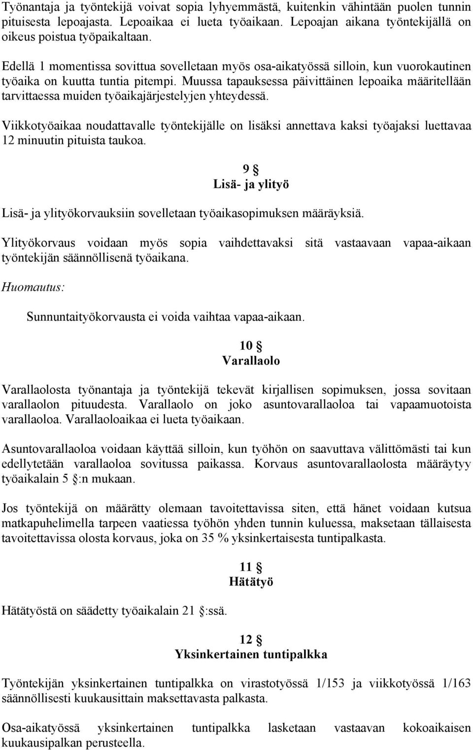 Muussa tapauksessa päivittäinen lepoaika määritellään tarvittaessa muiden työaikajärjestelyjen yhteydessä.