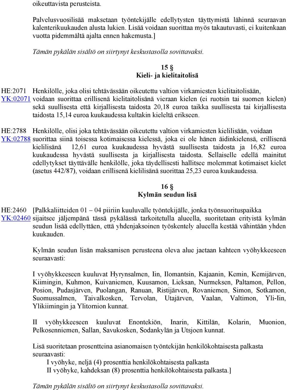 15 Kieli- ja kielitaitolisä HE:2071 Henkilölle, joka olisi tehtävässään oikeutettu valtion virkamiesten kielitaitolisään, YK:02071 voidaan suorittaa erillisenä kielitaitolisänä vieraan kielen (ei