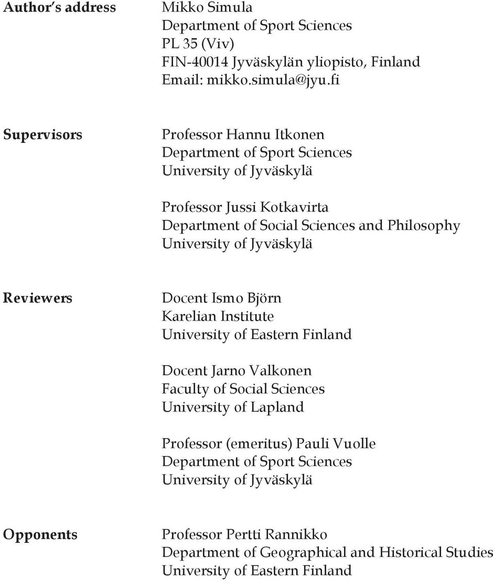 University of Jyväskylä Reviewers Docent Ismo Björn Karelian Institute University of Eastern Finland Docent Jarno Valkonen Faculty of Social Sciences University of