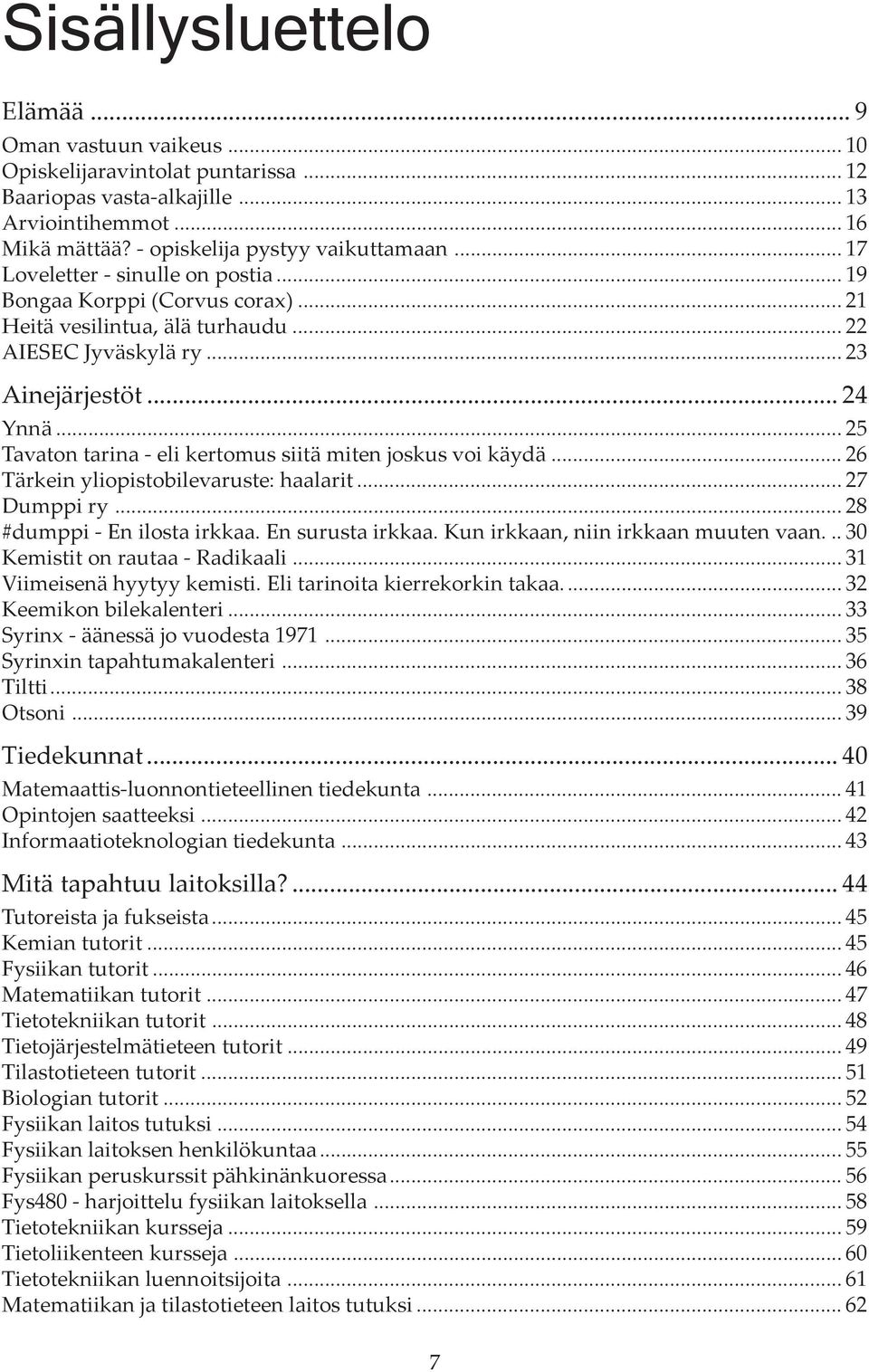 .. 25 Tavaton tarina - eli kertomus siitä miten joskus voi käydä... 26 Tärkein yliopistobilevaruste: haalarit...27 Dumppi ry... 28 #dumppi - En ilosta irkkaa. En surusta irkkaa.