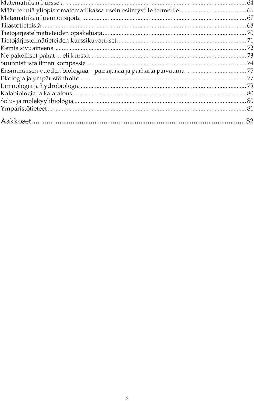 .. 72 Ne pakolliset pahat... eli kurssit... 73 Suunnistusta ilman kompassia... 74 Ensimmäisen vuoden biologiaa painajaisia ja parhaita päiväunia.