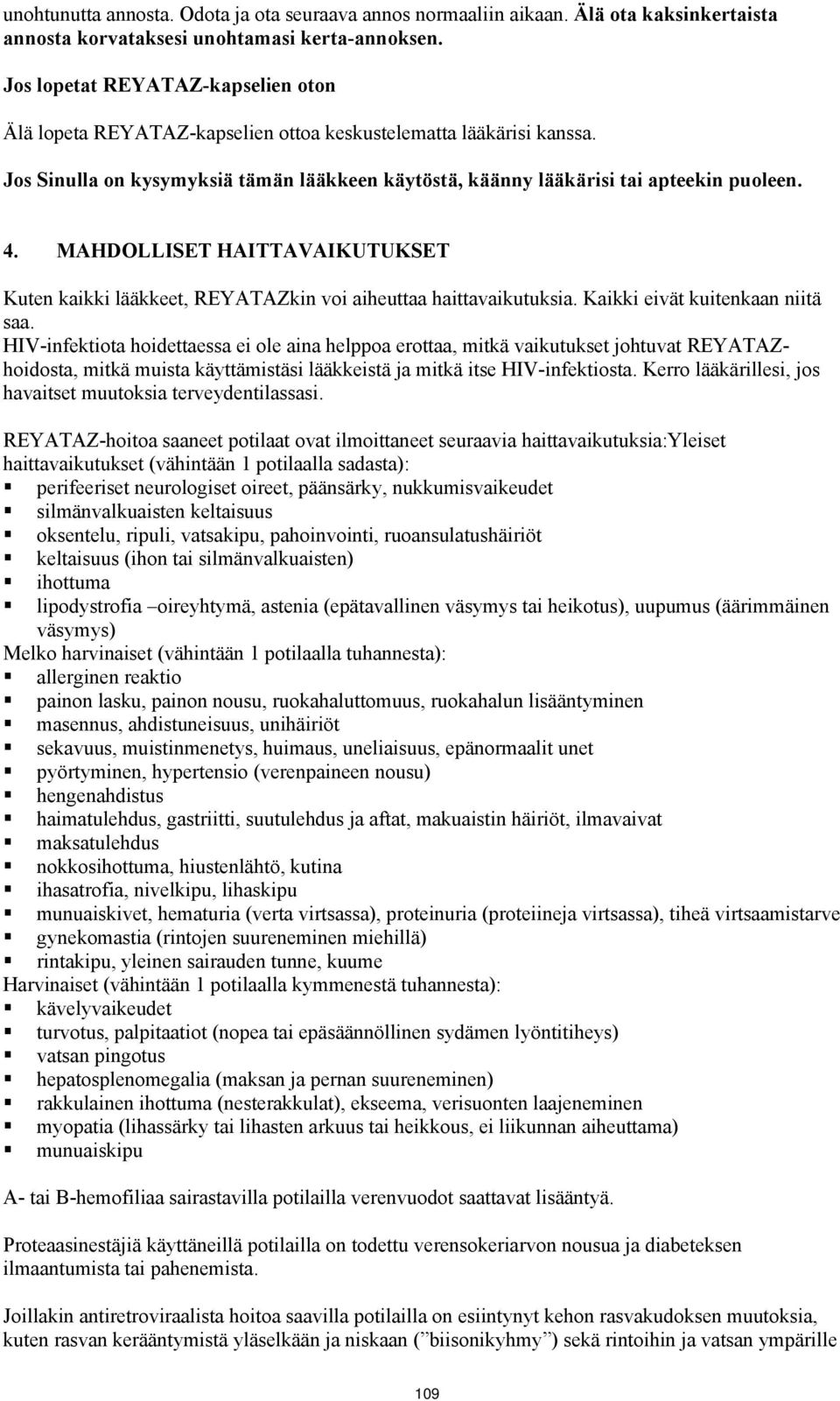 MAHDOLLISET HAITTAVAIKUTUKSET Kuten kaikki lääkkeet, REYATAZkin voi aiheuttaa haittavaikutuksia. Kaikki eivät kuitenkaan niitä saa.