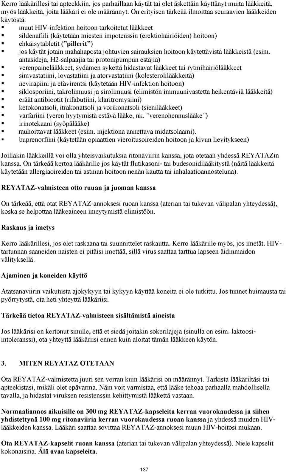 ( pillerit ) jos käytät jotain mahahaposta johtuvien sairauksien hoitoon käytettävistä lääkkeistä (esim.