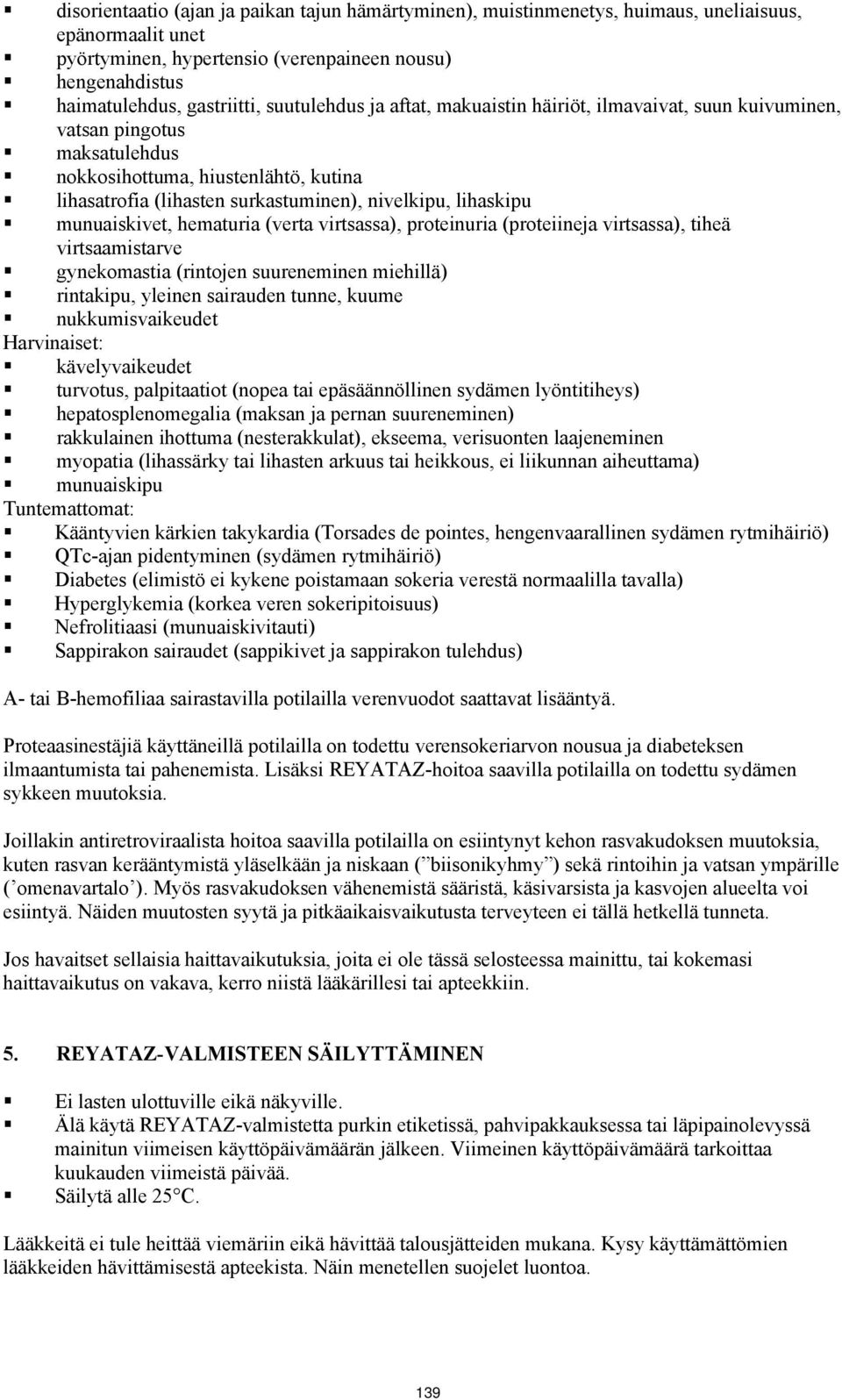 munuaiskivet, hematuria (verta virtsassa), proteinuria (proteiineja virtsassa), tiheä virtsaamistarve gynekomastia (rintojen suureneminen miehillä) rintakipu, yleinen sairauden tunne, kuume