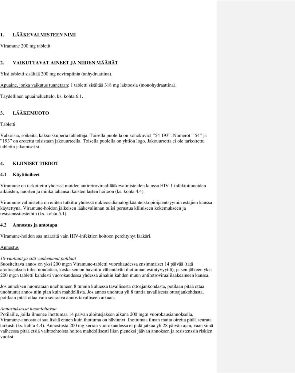 Toisella puolella on kohokuviot 54 193. Numerot 54 ja 193 on erotettu toisistaan jakouurteella. Toisella puolella on yhtiön logo. Jakouurretta ei ole tarkoitettu tabletin jakamiseksi. 4.