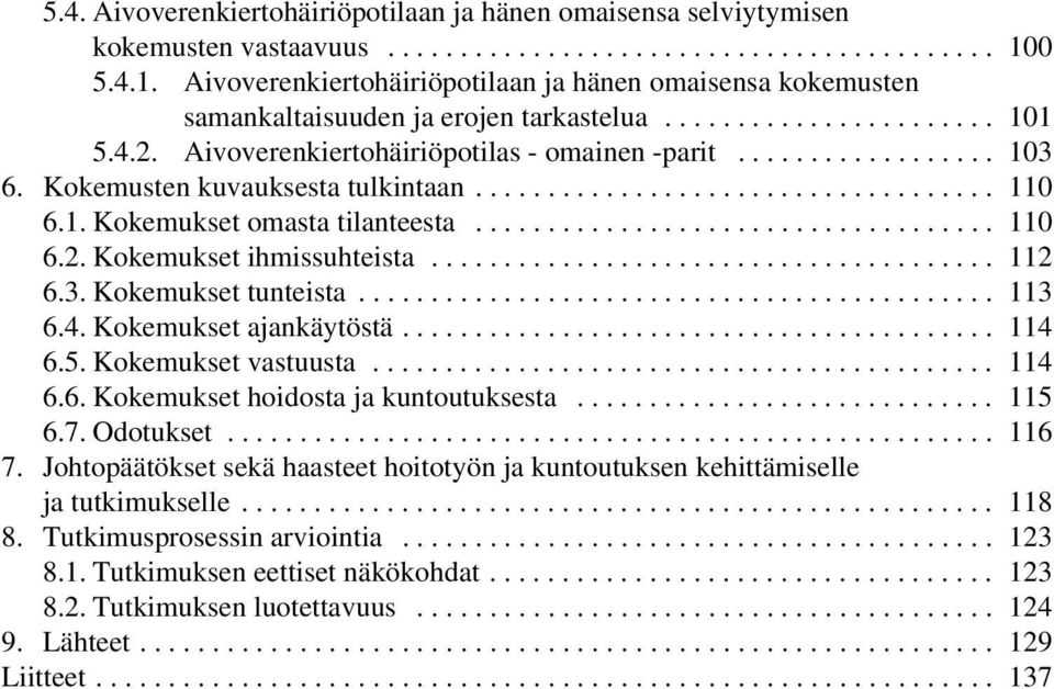 .. 112 6.3.Kokemuksettunteista... 113 6.4.Kokemuksetajankäytöstä... 114 6.5.Kokemuksetvastuusta... 114 6.6.Kokemuksethoidostajakuntoutuksesta... 115 6.7.Odotukset... 116 7.