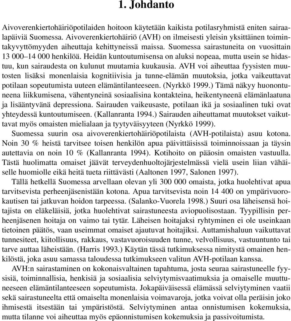 Heidän kuntoutumisensa on aluksi nopeaa, mutta usein se hidastuu, kun sairaudesta on kulunut muutamia kuukausia.