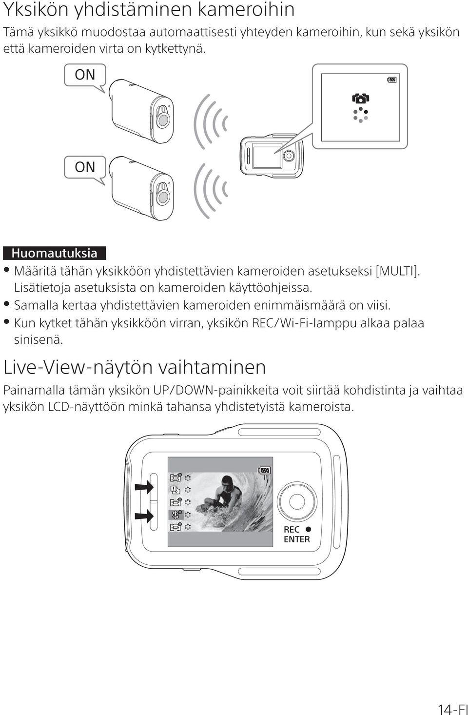 Samalla kertaa yhdistettävien kameroiden enimmäismäärä on viisi. Kun kytket tähän yksikköön virran, yksikön REC/Wi-Fi-lamppu alkaa palaa sinisenä.