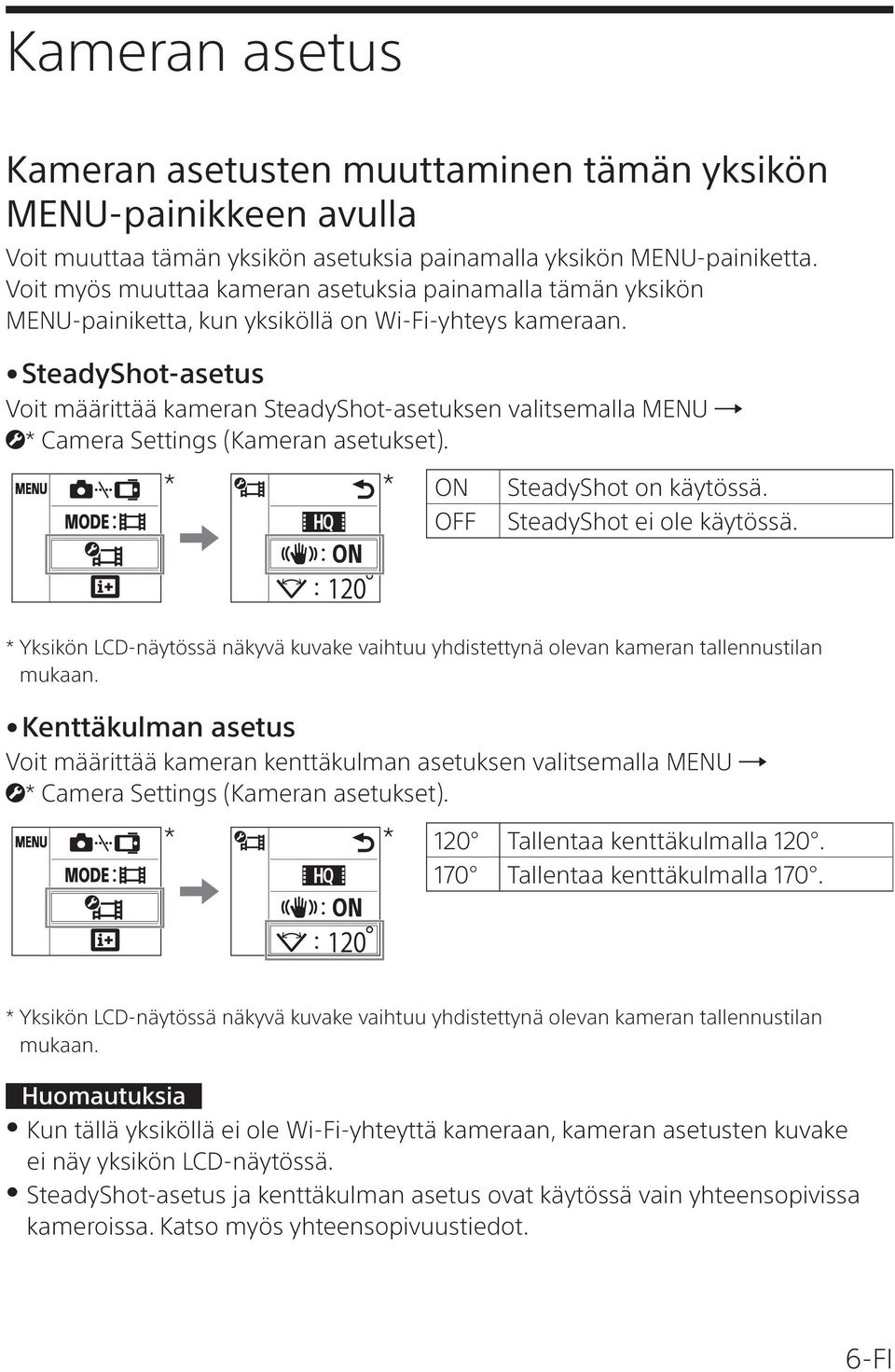 SteadyShot-asetus Voit määrittää kameran SteadyShot-asetuksen valitsemalla MENU * Camera Settings (Kameran asetukset). ON OFF SteadyShot on käytössä. SteadyShot ei ole käytössä.