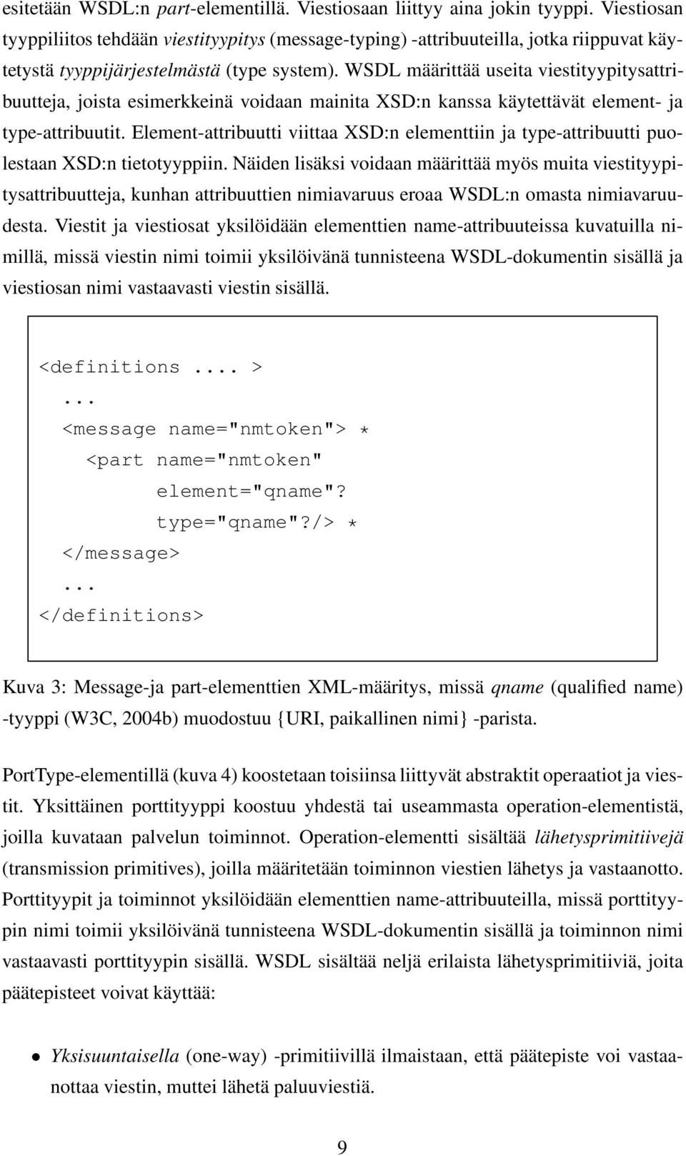 WSDL määrittää useita viestityypitysattribuutteja, joista esimerkkeinä voidaan mainita XSD:n kanssa käytettävät element- ja type-attribuutit.